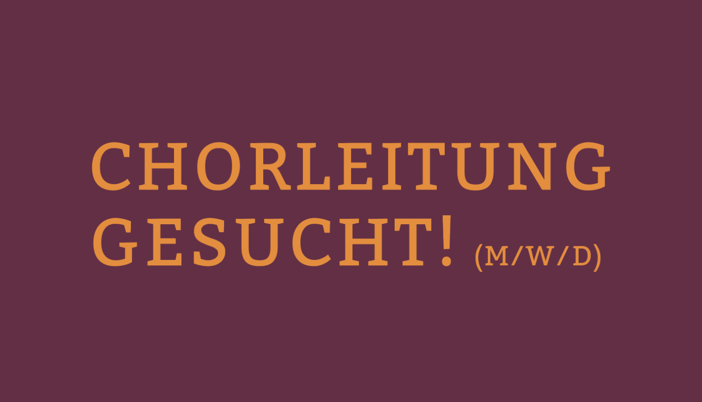 Chorleitung gesucht!